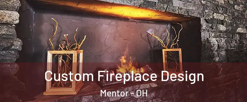  Custom Fireplace Design Mentor - OH