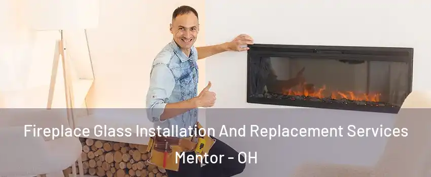  Fireplace Glass Installation And Replacement Services Mentor - OH