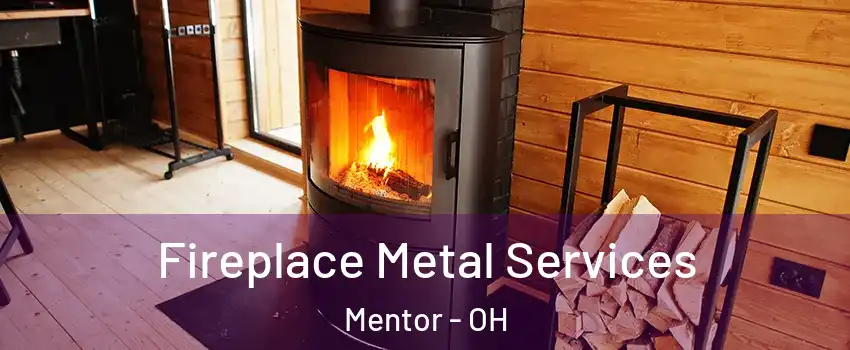 Fireplace Metal Services Mentor - OH