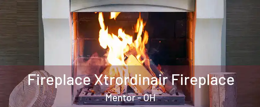  Fireplace Xtrordinair Fireplace Mentor - OH
