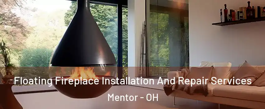  Floating Fireplace Installation And Repair Services Mentor - OH