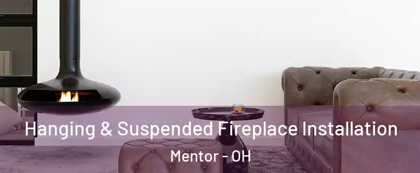  Hanging & Suspended Fireplace Installation Mentor - OH