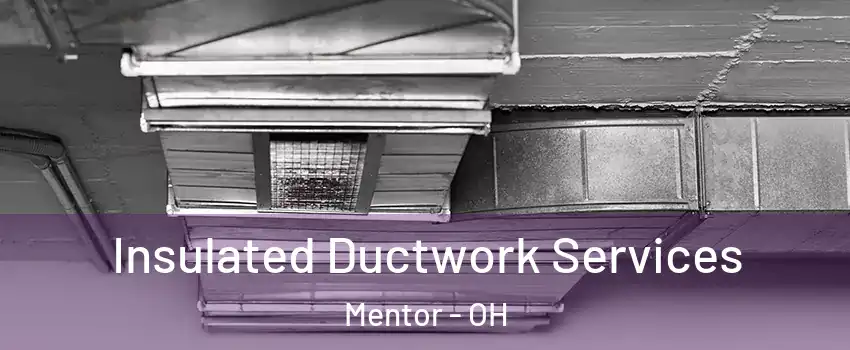 Insulated Ductwork Services Mentor - OH