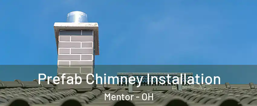  Prefab Chimney Installation Mentor - OH