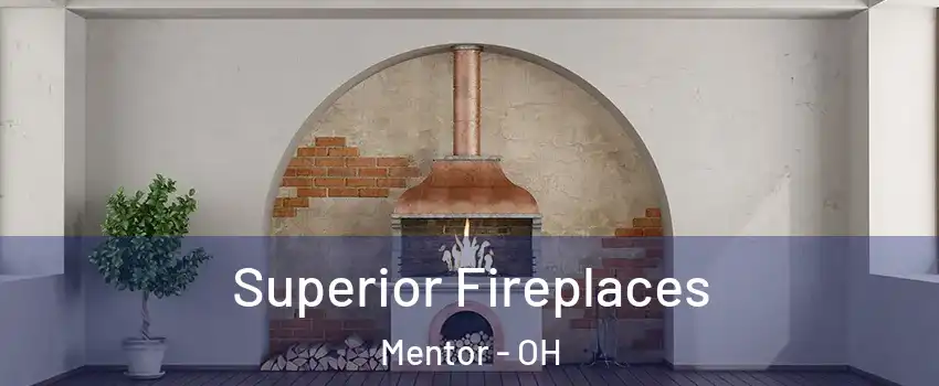  Superior Fireplaces Mentor - OH